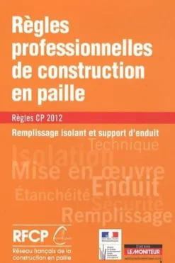 Règles professionnelles de construction en paille. Remplissage isolant et support d'enduit - Règles CP 2012, RFCP