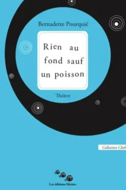Rien au fond sauf un poisson, Bernadette Pourquié