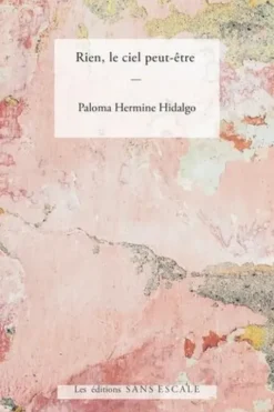 Rien, le ciel peut-être, Paloma Hermina Hidalgo
