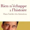 Rien n'échappe à l’Histoire. Dans l'atelier des historiens, Ambroise Tournyol du Clos