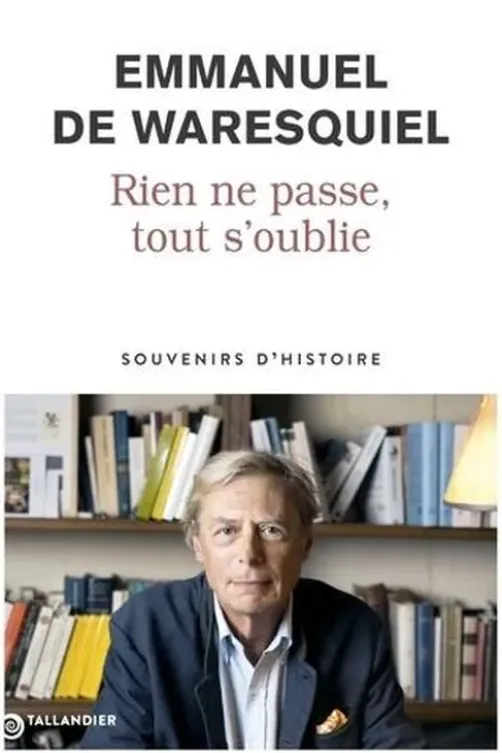 Rien ne passe, tout s'oublie. Souvenirs d’Histoire, Emmanuel de Waresquiel