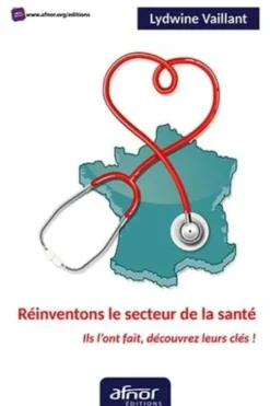 Réinventons le secteur de la santé. Ils l'ont fait, découvrez leurs clés !, Lydwine Vaillant