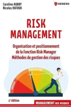 Risk Management. Organisation et positionnement de la fonction risk manager, méthodes de gestion des risques, 2e édition, Caroline Aubry