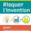 Risquer l'invention pour réindustrialiser la France, André Safir