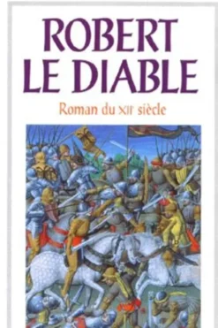 Robert le Diable. Roman du XIIe siècle, Alexandre Micha