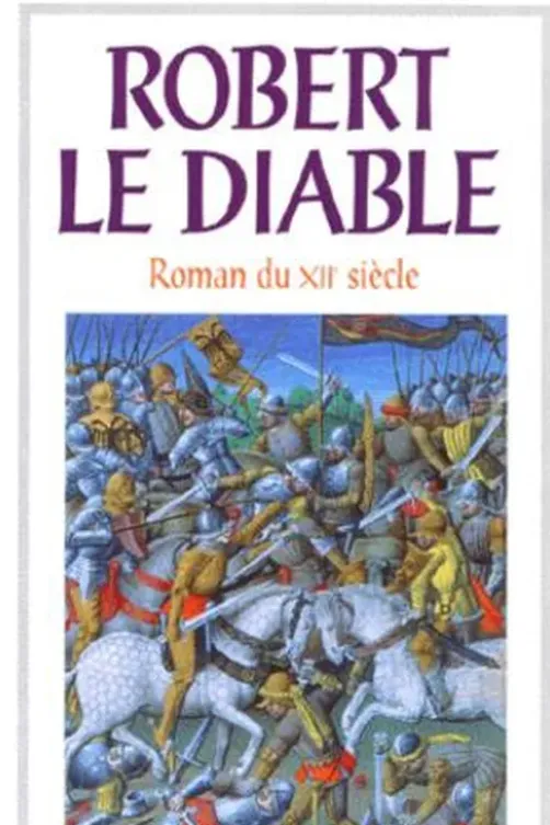 Robert le Diable. Roman du XIIe siècle, Alexandre Micha
