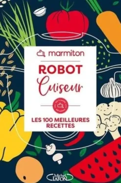Robot cuiseur. Les 100 meilleures recettes, Marmiton