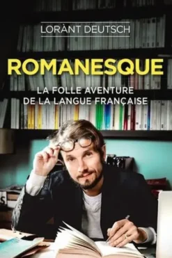 Romanesque. La folle aventure de la langue française, Lorànt Deutsch
