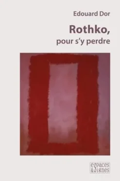 Rothko, pour s'y perdre. Edition revue et augmentée, Edouard Dor
