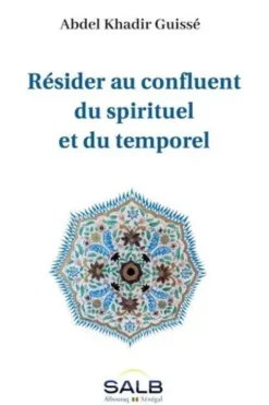 Résider au confluent du spirituel et du temporel, Abdel khadir Guisse