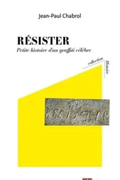 Résister. Petite histoire d'un graffiti célèbre, Tour de Constance/Aigues-Mortes, Jean-Paul Chabrol