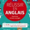 Réussir en anglais B1-B2 exercices & tests corrigés. Toutes les clés pour reprendre, approfondir ou maîtriser les principales règles de base de la grammaire, Jean-Luc Bordron