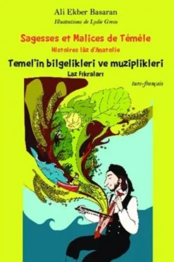 Sagesses et malice de Téméle. Histoires lâz d'Anatolie, Edition bilingue français-turc, Ali-Ekber Basaran