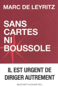 Sans cartes ni boussole. Il est urgent de diriger autrement, Marc de Leyritz