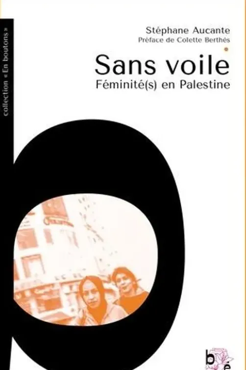 Sans voile. Féminité(s) en Palestine, Stéphane Aucante
