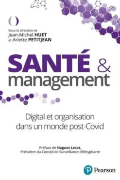 Santé et management. Digital et organisation dans un monde post-Covid, Jean-Michel Huet