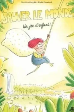 Sauver le monde ? Un jeu d'enfant !, Matthieu Gargallo