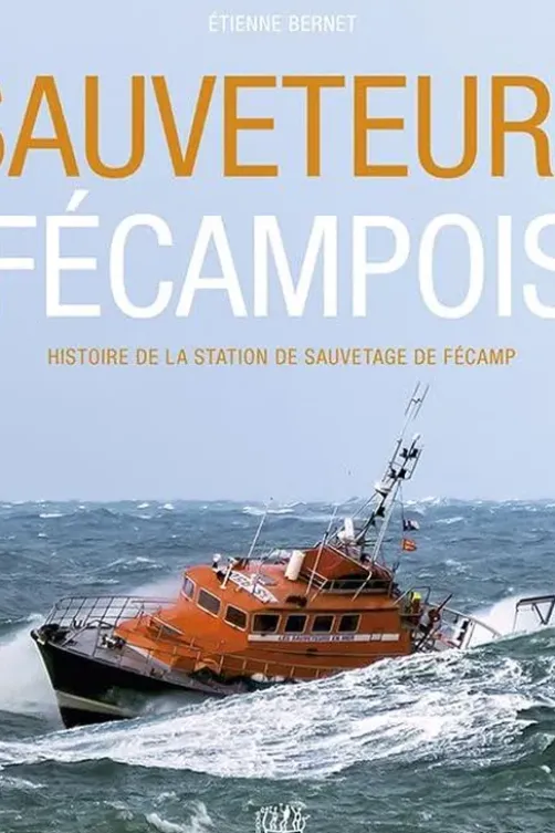 Sauveteurs fécampois. Histoire de la station de sauvetage de Fécamp, Etienne Bernet