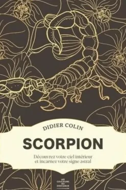 Scorpion. Découvrez votre ciel intérieur et incarnez votre signe astral, Didier Colin