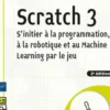 Scratch 3. S'initier à la programmation, à la robotique et à l'IA par le jeu, Sarah Lacaze