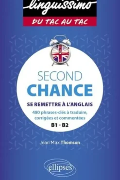 Second Chance B1-B2. Se remettre à l'anglais. 480 phrases-clés à traduire, corrigées et commentées, Jean-Max Thomson