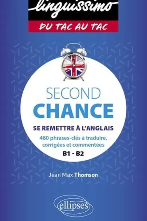 Second Chance B1-B2. Se remettre à l'anglais. 480 phrases-clés à traduire, corrigées et commentées, Jean-Max Thomson