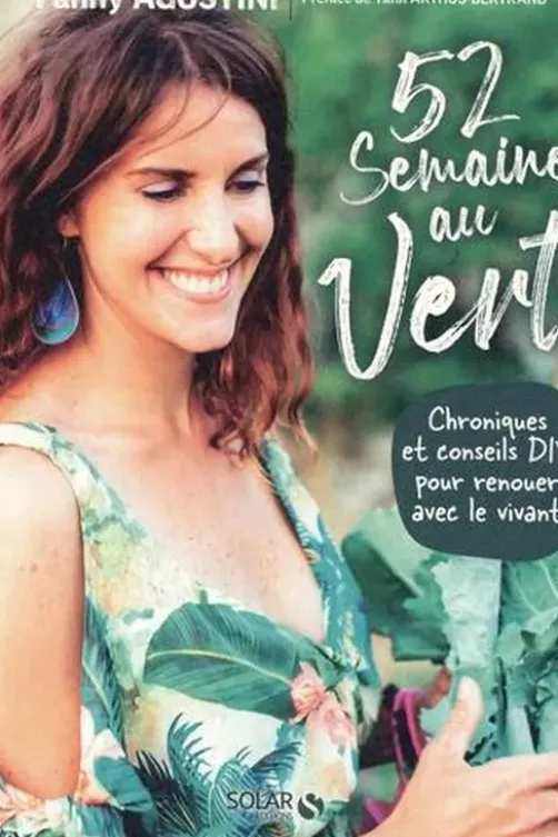 52 semaines au vert. Chroniques et conseils DIY pour renouer avec le vivant, Fanny Agostini