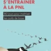 S'entraîner à la PNL. 80 jours pour maîtriser les outils de base, 2e édition, Nelly Bidot