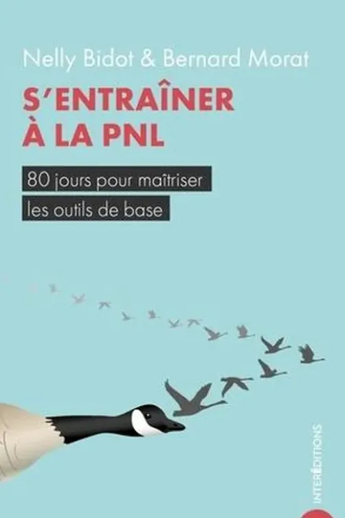S'entraîner à la PNL. 80 jours pour maîtriser les outils de base, 2e édition, Nelly Bidot