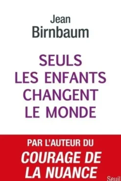 Seuls les enfants changent le monde, Jean Birnbaum