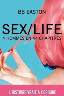 Sex/Life. 4 hommes en 44 chapitres, BB Easton
