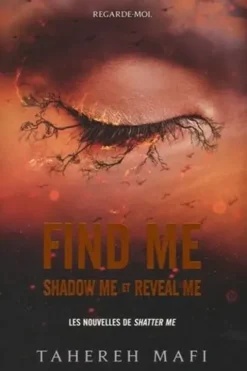 Shatter Me : Find me. Tome 1.5, Shadow me ; Tome 2.5, Reveal me, Tahereh Mafi