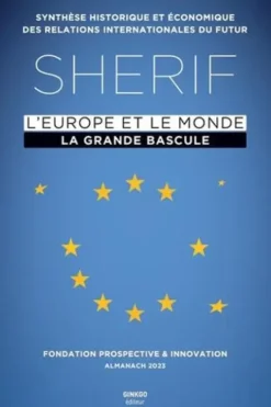 Shérif, Synthèse historique et économique des relations internationales du futur. L'Europe et le monde : la grande bascule. Almanach, Edition 2023, Prospective et Innovation