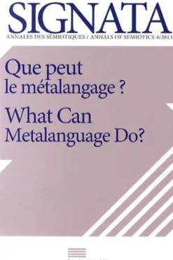 Signata N° 4/2013 : Que peut le métalangage ? Textes en français et anglais, Presses Universitaires Liège