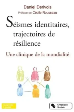 Séismes identitaires, trajectoire de résilience. Une clinique de la mondialité, Daniel Dérivois