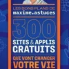 300 sites & applis gratuits qui vont changer votre vie, Maxime Astuces