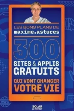 300 sites & applis gratuits qui vont changer votre vie, Maxime Astuces