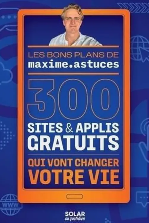 300 sites & applis gratuits qui vont changer votre vie, Maxime Astuces