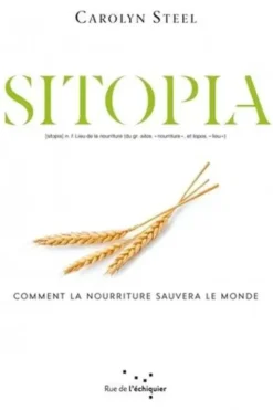 Sitopia. Comment la nourriture pourrait sauver le monde, Carolyn Steel