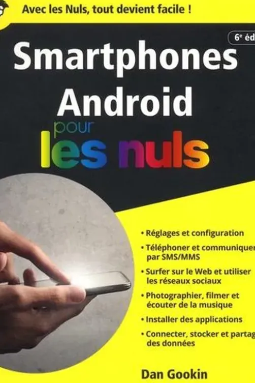 Smartphones Android pour les nuls. 6e édition, Dan Gookin