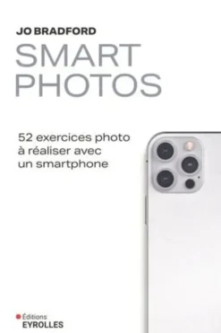 Smart Photos. 52 exercices photo à réaliser avec un smartphone, Jo Bradford