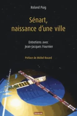 Sénart, naissance d'une ville. Entretiens avec Jean-Jacques Fournier, Roland Puig