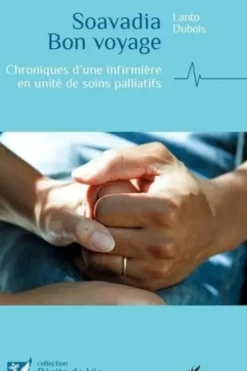 Soavadia Bon voyage. Chroniques d’une infirmière en unité de soins palliatifs, Lanto Dubois