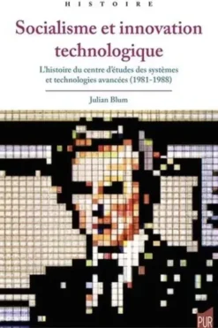 Socialisme et innovation technologique. L'histoire du Centre d'études des systèmes et technologies avancées (1981-1988), Julian Blum
