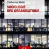 Sociologie des organisations. 10e édition, Catherine Ballé