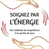 Soignez par l'énergie. Une méthode de magnétisme à la portée de tous, Vincent Cueff