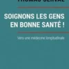 Soignons les gens en bonne santé ! Vers la médecine longitudinale, Thomas Serval