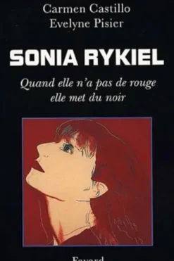 Sonia Rykiel. Quand elle n'a pas de rouge elle met du noir, Carmen Castillo
