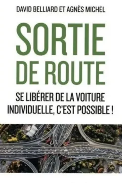Sortie de route. Se libérer de la voiture individuelle, c'est possible !, David Belliard