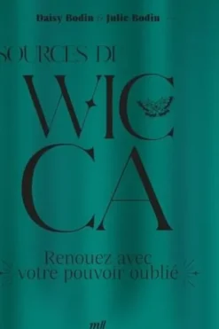 Sources de Wicca. Renouez avec votre pouvoir oublié, Julie Bodin